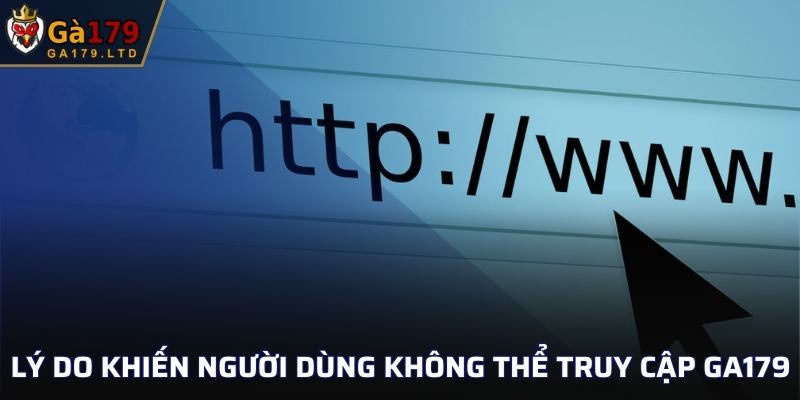 Lý do khiến người dùng không thể truy cập GA179